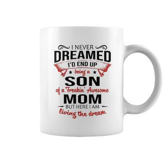 I Never Dreamed Being A Son Of A Freaking Awesome Mom Coffee Mug - Thegiftio UK