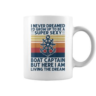 I Never Dreamed Id Grow Up To Be A Super Sexy Boat Captain Coffee Mug - Seseable