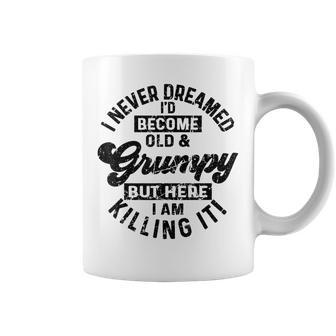 I Never Dreamed That Id Become A Grumpy Old Man Grandpa Gift For Mens Coffee Mug | Mazezy