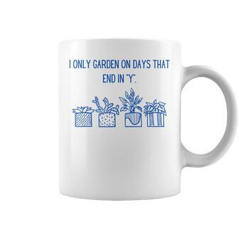 I Only Garden On Days That End In Y Coffee Mug | Mazezy