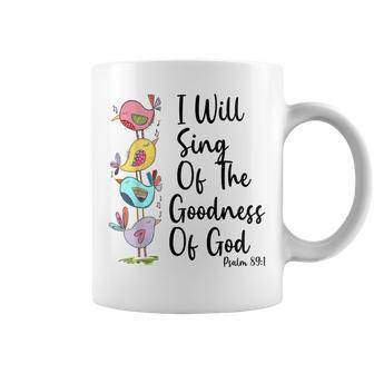 I Will Sing Of The Goodness Of God Christian Coffee Mug | Mazezy