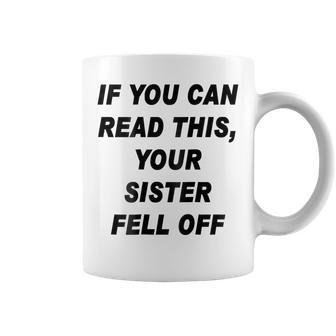 If You Can Read This Your Sister Fell Off Funny Coffee Mug | Mazezy