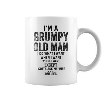 Im A Grumpy Old Man I Do What I Want I Gotta Ask My Wife Coffee Mug | Mazezy