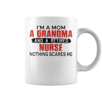 Im A Mom A Grandma And A Retired Nurse Nothing Scares Me Coffee Mug | Mazezy