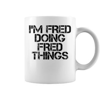 Im Fred Doing Fred Things Name Funny Birthday Gift Idea Coffee Mug - Seseable