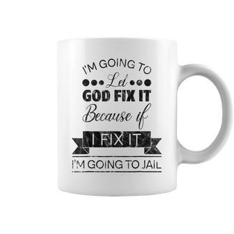 Im Going To Let God Fix It Im Going To Jail Coffee Mug | Mazezy UK