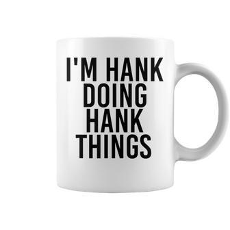 Im Hank Doing Hank Things Name Funny Birthday Gift Idea Coffee Mug - Seseable