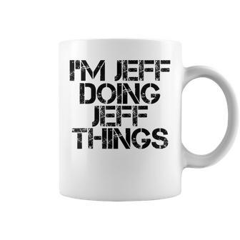 Im Jeff Doing Jeff Things Name Funny Birthday Gift Idea Coffee Mug - Seseable