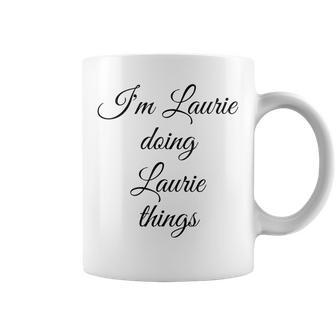 Im Laurie Doing Laurie Things Funny Birthday Name Gift Idea Coffee Mug - Seseable