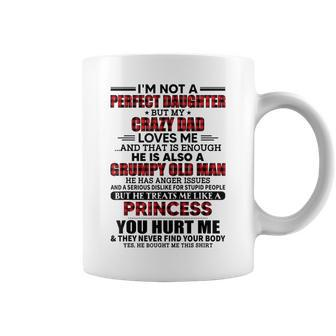 Im Not A Perfect Daughter But My Crazy Dad Loves Me Coffee Mug | Mazezy