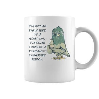 Im Not An Early Bird Or A Night Owl Permanent Pigeon Coffee Mug | Mazezy