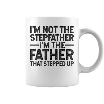 Im Not Stepfather Im The Father That Stepped Up Dad Gift For Mens Coffee Mug | Mazezy CA