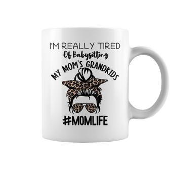 Im Real Tired Of Babysitting My Moms Grandkids Mom Life Coffee Mug | Mazezy