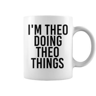 Im Theo Doing Theo Things Name Funny Birthday Gift Idea Coffee Mug - Seseable
