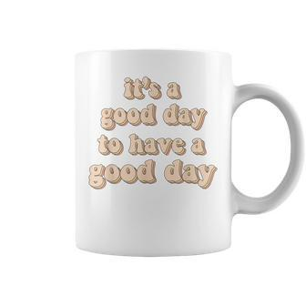 Its A Good Day To Have A Good Day Mental Health Women Coffee Mug | Mazezy