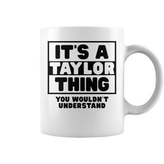 Its A Taylor Thing You Wouldnt Understand Taylor Name Coffee Mug - Seseable