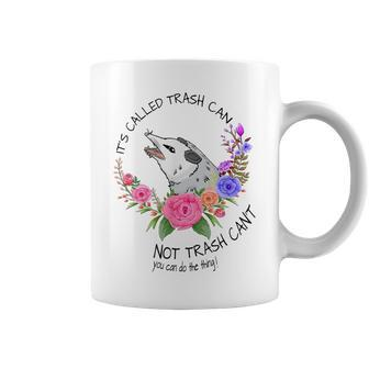 Its Called Trash Can Not Trash Cant - Possum With Flowers Coffee Mug - Seseable