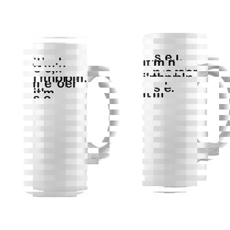 Its Me Hi Im The Problem Its Me Funny Saying Quote Coffee Mug | Mazezy