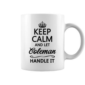 Keep Calm And Let Coleman Handle It | Funny Name Gift - Coffee Mug - Seseable