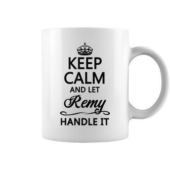 Keep Calm And Let Remy Handle It | Funny Name Gift - Coffee Mug - Seseable