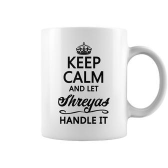 Keep Calm And Let Shreyas Handle It | Funny Name Gift - Coffee Mug - Seseable