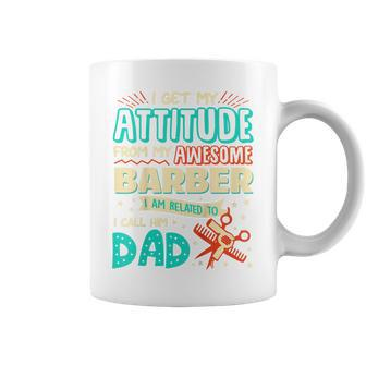 Kids I Get My Attitude From My Dad Father Barber T Kid Gift Coffee Mug | Mazezy
