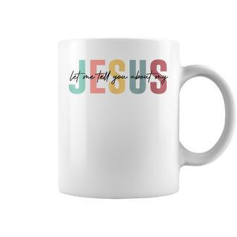 Let Me Tell You About My Jesus Christian Believers God Coffee Mug | Mazezy