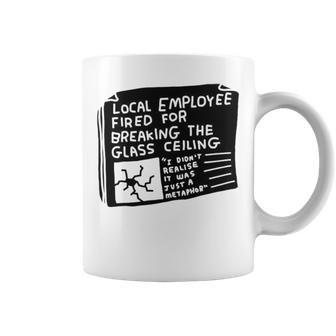Local Employee Fired For Breaking The Glass Ceiling Coffee Mug | Mazezy