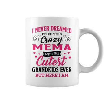 Mema Grandma Gift I Never Dreamed I’D Be This Crazy Mema Coffee Mug - Thegiftio UK