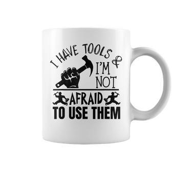 Mens I Have Tools Not Afraid To Use Them Funny Father Dad Vintage Coffee Mug - Seseable