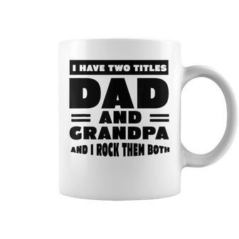 Mens Mens I Have Two Titles Dad And Grandpa I Rock Them Both V5 Coffee Mug - Seseable