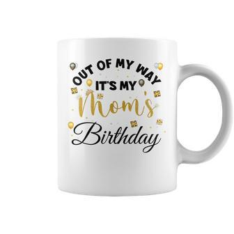 Mom Birthday Party Out Of My Way Its My Mom Birthday Coffee Mug - Thegiftio UK