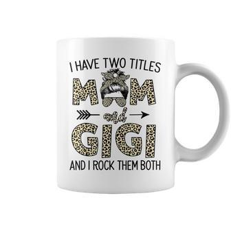 Mom Messy Hair Bun Leopard I Have Two Titles Mom And Gigi Coffee Mug - Seseable