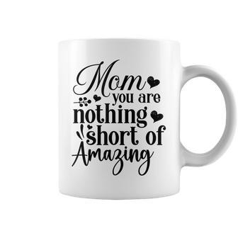 Mom You Are Nothing Short Of Amazing Happy Mothers Day Coffee Mug - Thegiftio UK