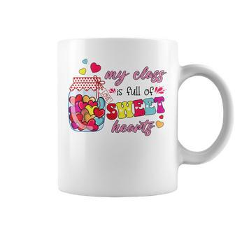 My Class Is Full Of Sweethearts Valentines Day Cute Teacher Coffee Mug - Seseable