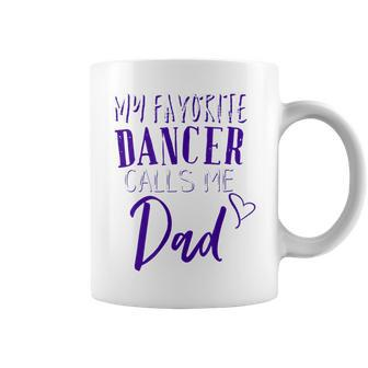 My Favorite Dancer Calls Me Dad Proud Father Dance Gift Gift For Mens Coffee Mug | Mazezy