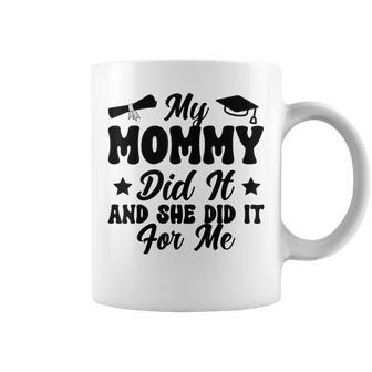 My Mommy Did It And She Did It Graduation For Daughter Coffee Mug | Mazezy