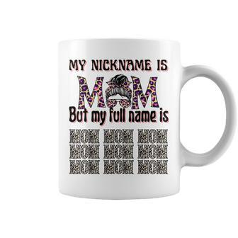 My Nickname Is Mom But My Full Name Is Mom Mommy Fun Saying Coffee Mug | Mazezy
