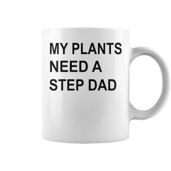 My Plants Need A Step Dad Coffee Mug