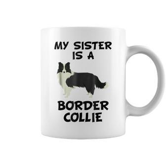 My Sister Is A Border Collie Dog Owner Coffee Mug | Mazezy