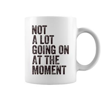Not A Lot Going At The Moment Coffee Mug | Mazezy