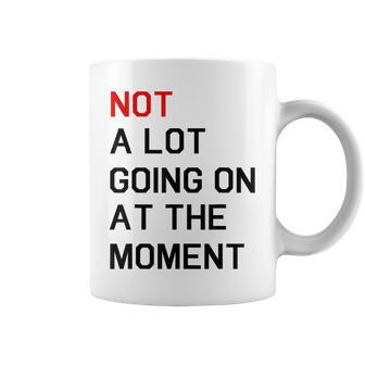 Not A Lot Going On At The Moment Coffee Mug | Mazezy