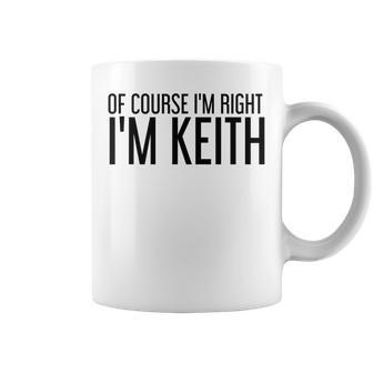 Of Course Im Right Im Keith Name Funny Christmas Gift Idea Coffee Mug | Mazezy