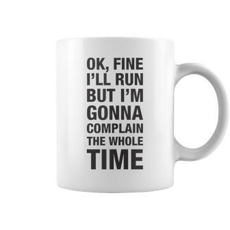 Ok Fine Ill Run But Im Gonna To Complain The Whole Time Coffee Mug - Thegiftio UK