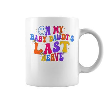 On My Baby Daddy’S Last Nerve On Back Fathers Day Coffee Mug | Mazezy