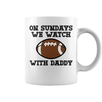 On Sundays We Watch Football With Daddy Coffee Mug | Mazezy