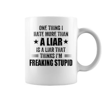 One Thing I Hate More Than A Liar Is A Liar That Thinks I’M Coffee Mug - Seseable