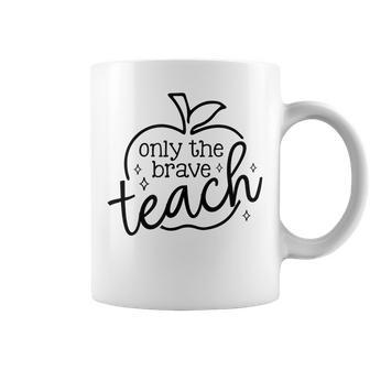 Only Brave Teach Proud Teacher Teaching Job Pride Apple Coffee Mug | Mazezy