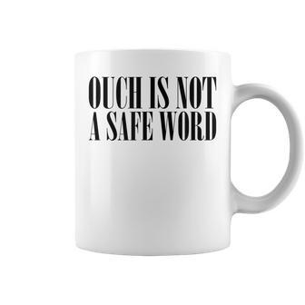 Ouch Is Not A Safe Word Bdsm Mistress Sir Coffee Mug | Mazezy