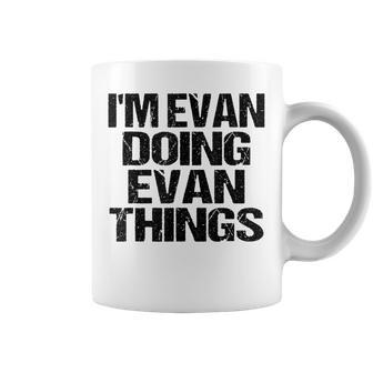 Personalized Evan Name Design - Im Evan Doing Evan Things Coffee Mug - Seseable
